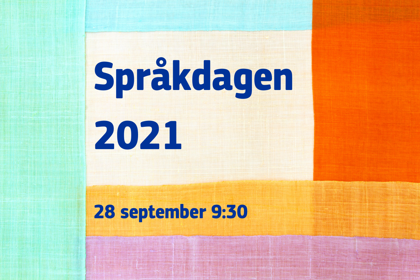 Språkdagen 2021 i blå text på ett foto av tyger i ljust grönt, blått, orange, rött, gult och rosa som ligger omlott.
